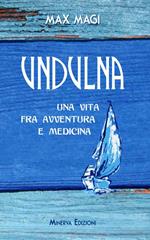 Undulna. Una vita fra avventura e medicina