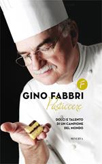 Gino Fabbri pasticcere. Dolci e talento di un campione del mondo