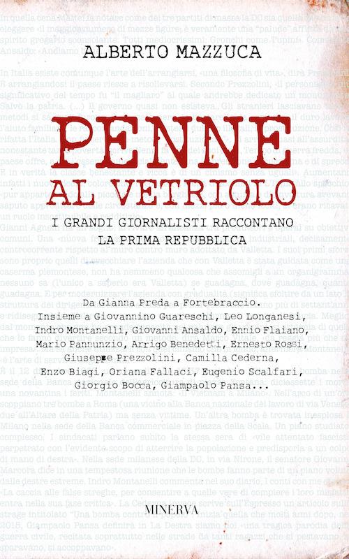 Penne al vetriolo. I grandi giornalisti raccontano la prima Repubblica. Nuova ediz. - Alberto Mazzuca - copertina