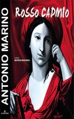 Antonio Marino. Rosso Cadmio. Catalogo della mostra (Bologna, 16 giugno-2 luglio 2016). Ediz. illustrata