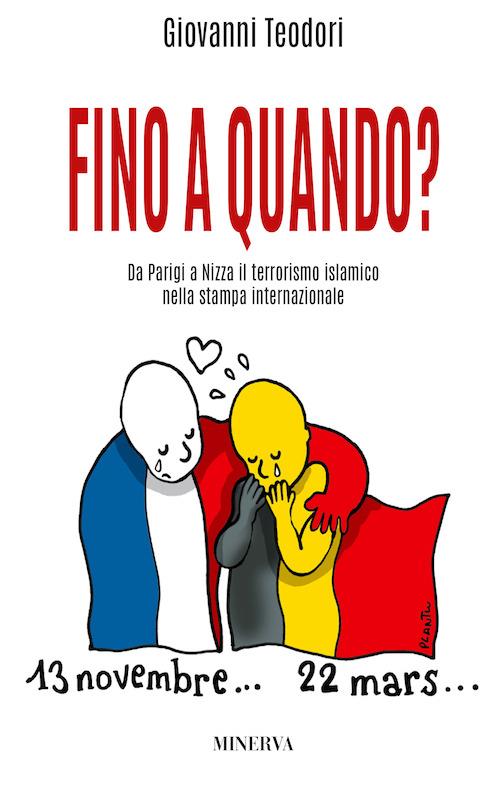 Fino a quando? Da Parigi a Nizza il terrorismo islamico nella stampa internazionale - Giovanni Teodori - copertina