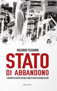 Libro Stato di abbandono. Il racconto di Giuseppe Costanza: uomo di fiducia di Giovanni Falcone Riccardo Tessarini