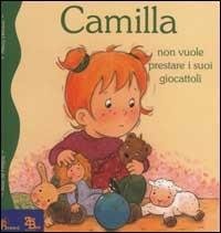 Camilla non vuole prestare i suoi giocattoli - Aline de Pétigny,Nancy Delvaux - copertina