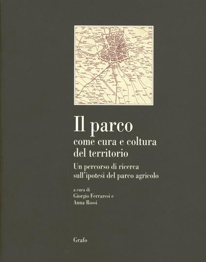 Il parco come cura e coltura del territorio. Una ricerca sull'ipotesi del parco agricolo - copertina