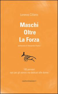 Maschi oltre la forza. 100 pensieri nati per gli uomini ma dedicati alle donne - Lorenzo Cillario - copertina
