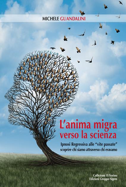 L'anima migra verso la scienza. Ipnosi regressiva alle «vite passate» scoprire chi siamo attraverso chi eravamo - Michele Guandalini - copertina