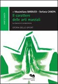 Il carattere delle arti marziali. Le relazioni nel combattimento - Massimiliano Barduco,Stefania Canepa - copertina