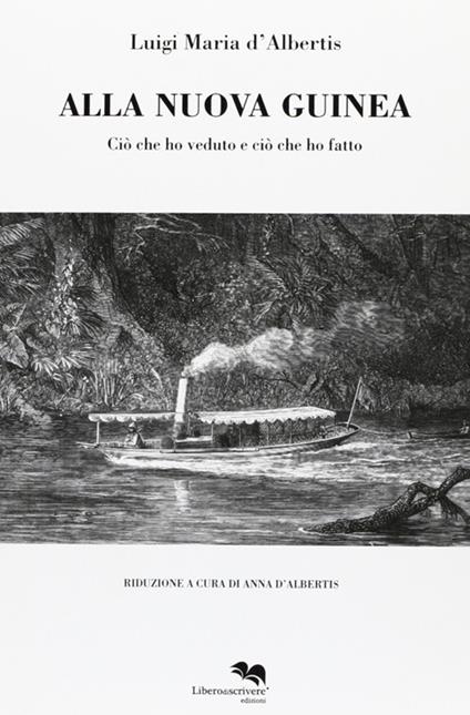Alla Nuova Guinea. Ciò che ho veduto e ciò che ho fatto - Luigi Maria D'Albertis - copertina