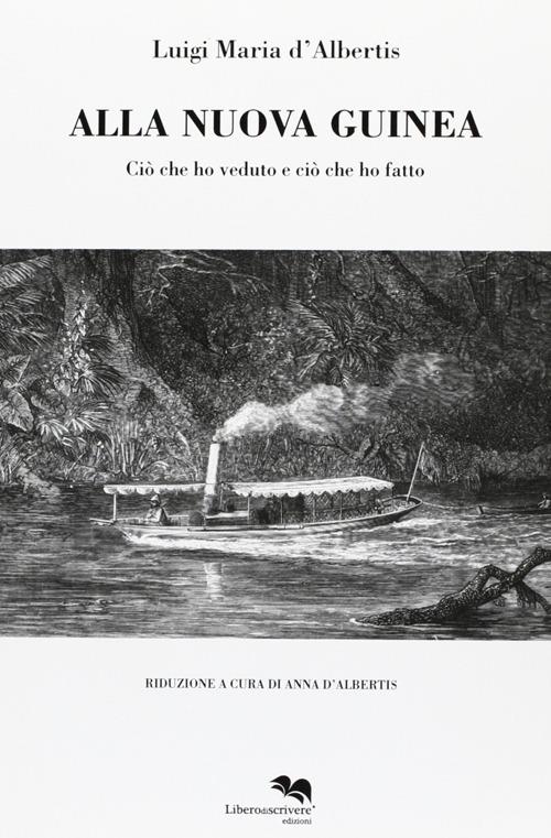 Alla Nuova Guinea. Ciò che ho veduto e ciò che ho fatto - Luigi Maria D'Albertis - copertina