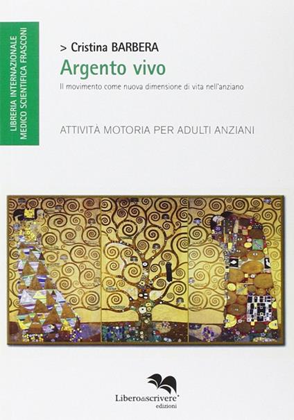 Argento vivo. Il movimento come nuova dimensione di vita nell'anziano. Attività motoria per adulti anziani - Cristina Barbera - copertina