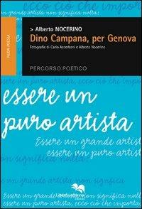 Dino Campana, per Genova. Percorso poetico. Essere un puro artista - Alberto Nocerino - copertina