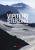 Vipiteno Sterzing. La città che accarezza il cielo. Guida per famiglie, escurisionisti e alpinisti