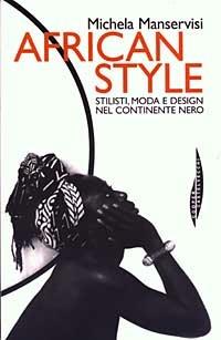 African style. Stilisti, moda e design nel continente nero - Michela Manservisi - copertina