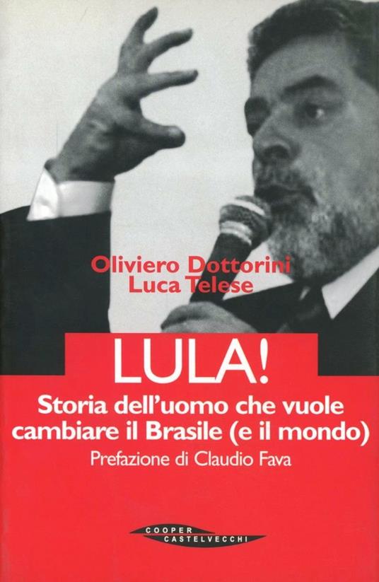 Lula. Storia dell'uomo che vuole cambiare il Brasile (e il mondo) - Oliviero Dottorini,Luca Telese - copertina