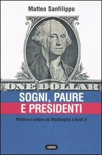 Sogni, paure e presidenti. Politica e cultura da Washington a Bush jr - Matteo Sanfilippo - copertina