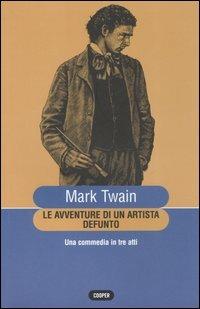 Le avventure di un artista defunto. Una commedia in tre atti - Mark Twain - copertina