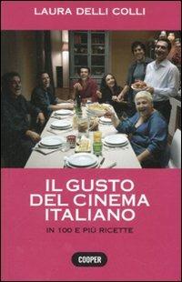 Il gusto del cinema italiano. In cento e più ricette. Ediz. illustrata - Laura Delli Colli - copertina