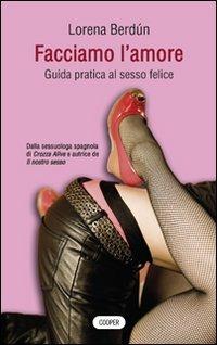 Facciamo l'amore. Guida pratica al sesso felice - Lorena Berdún - 4