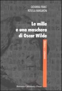 Le mille e una maschera di Oscar Wilde - Giovanna Franci,Rosella Mangaroni - copertina