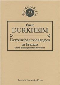 L' evoluzione pedagogica in Francia. Storia dell'insegnamento secondario - Émile Durkheim - copertina