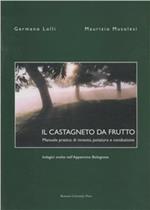 Il castagneto da frutto. Manuale pratico di innesto, potatura e conduzione