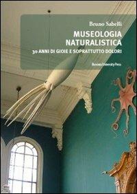 Museologia naturalistica. Trent'anni di «bicchieri a metà» - Bruno Sabelli - copertina