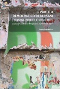Il partito democratico di Bersani. Persone, profilo e prospettive - copertina