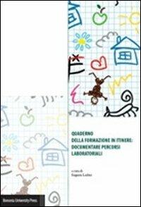 Quaderno della formazione in itinere. Documentare percorsi laboratoriali - copertina