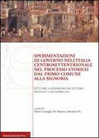 Sperimentazioni di governo nell'Italia centrosettentrionale nel processo storico dal primo comune alla signoria. Atti del Convegno di studio (Bologna, 2010) - copertina