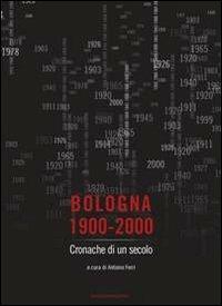 Bologna 1900-2000. Cronache di un secolo - copertina