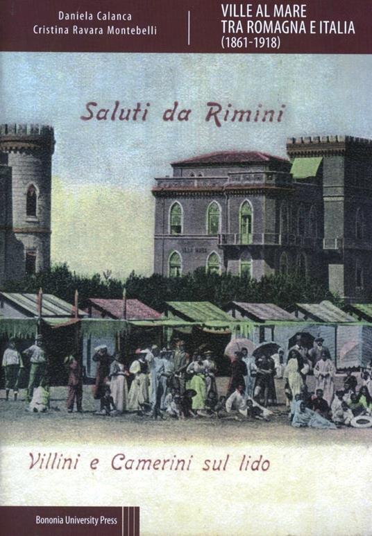 Ville al mare tra Romagna e Italia (1861-1918) - Daniela Calanca,Cristina Ravara - copertina