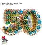 Bologna - Fifty Years of Children's Books from Around the World