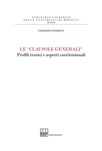 Le «clausole generali». Profili teorici e aspetti costituzionali - Federico Pedrini - copertina