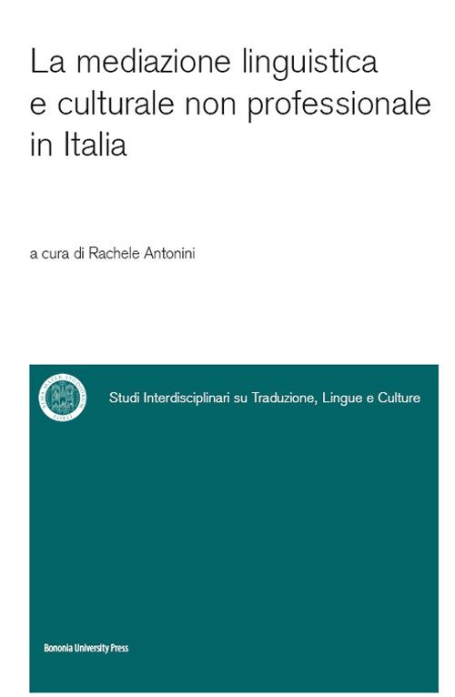 La mediazione linguistica e culturale non professionale in Italia - Rachele Antonini - copertina