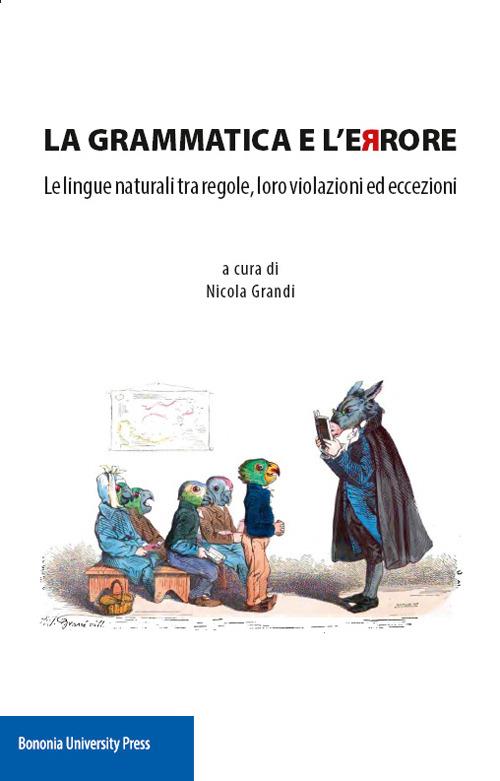 La grammatica e l'errore. Le lingue naturali tra regole, loro violazioni ed eccezioni - copertina