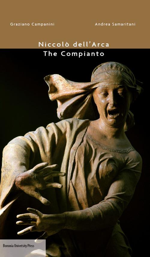 Niccolò dell'Arca. The compianto - Graziano Campanini,Andrea Samaritani - copertina