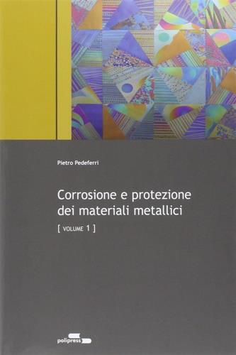 Corrosione e protezione dei materiali metallici - Pietro Pedeferri - copertina