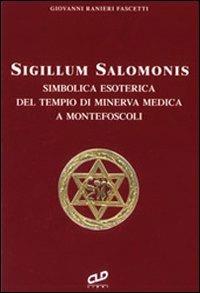 Sigillum Salomonis. Simbolica esoterica del tempio di Minerva Medica a Montefoscoli - Giovanni Ranieri Fascetti - copertina