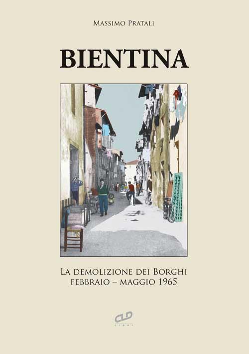 Bientina. La demolizione dei Borghi. Febbraio-maggio 1965 - Massimo Pratali - copertina