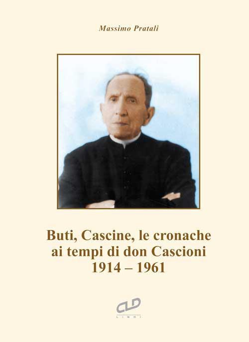 Buti, Cascine, le cronache ai tempi di don Cascioni. 1914-1961 - Massimo Pratali - copertina