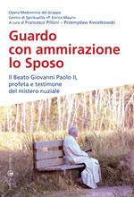 Guardo con ammirazione lo sposo. Il beato Giovanni Paolo II, profeta e testimone del mistero nuziale