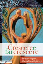 Crescere e far crescere. Il mestiere dei padri, delle madri e dei figli di oggi