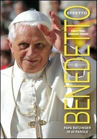 Effetto Benedetto. Papa Ratzinger in 40 parole - Paolo Fucili,Leonardo Possati - copertina