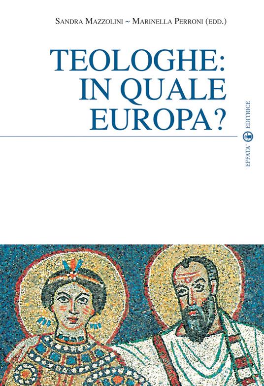 Teologhe: in quale Europa? - Sandra Mazzolini,Marinella Perroni - copertina
