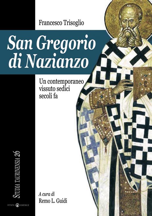 San Gregorio di Nazianzo. Un contemporaneo vissuto sedici secoli fa - Francesco Trisoglio - copertina