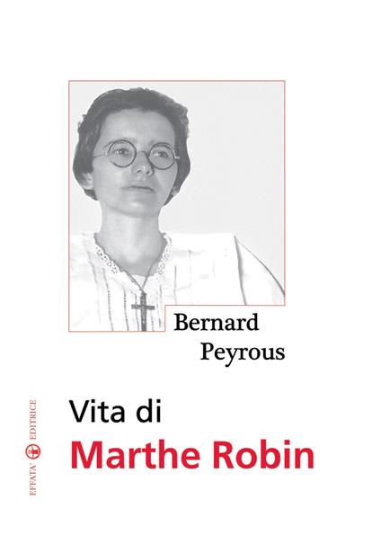Vita di Marthe Robin - Bernard Peyrous - copertina