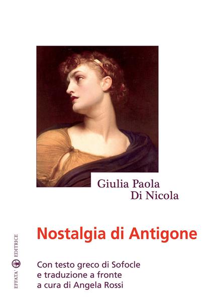 Nostalgia di Antigone. Testo greco a fronte - Giulia Paola Di Nicola - copertina