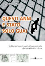 Questi anni e stato solo guai. Un laboratorio con i ragazzi del carcere minorile di Casal del Marmo a Roma