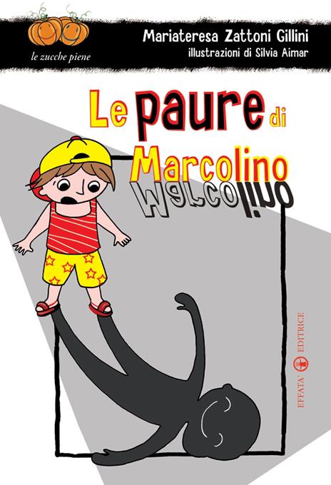 Le paure di Marcolino. Ediz. illustrata - Mariateresa Zattoni Gillini - copertina