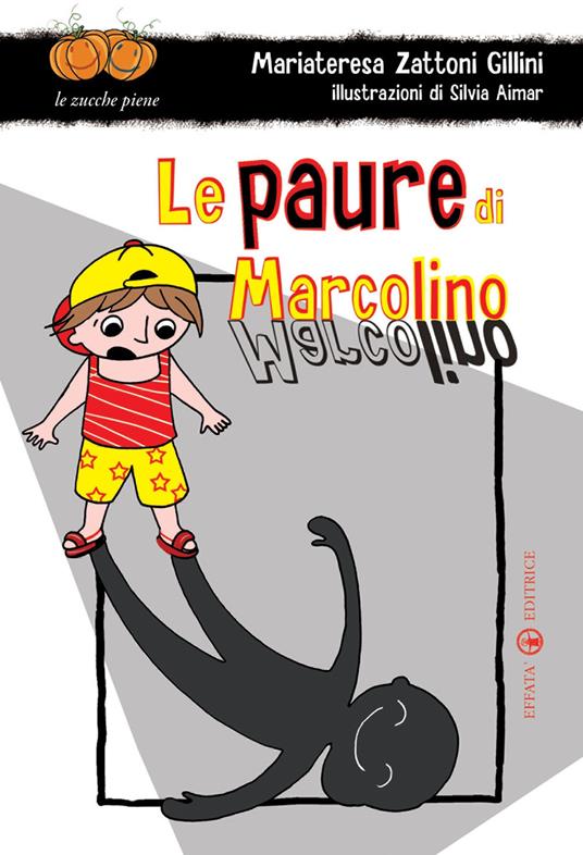 Le paure di Marcolino. Ediz. illustrata - Mariateresa Zattoni Gillini - copertina